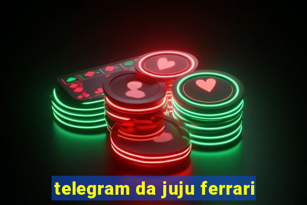 telegram da juju ferrari